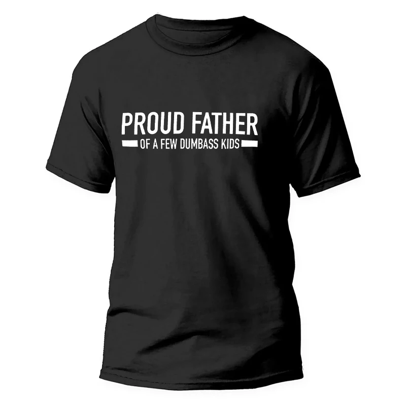 Funny Men's T-shirts Proud Father of A Few Dumbass Kids Print T Shirt for Men Fathers Dad Gift Short Sleeve Tops Casual Clothing