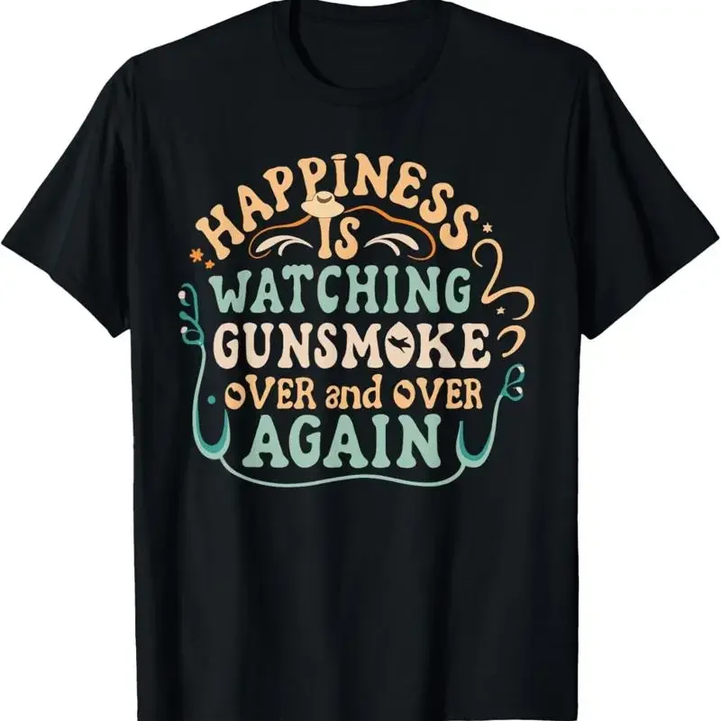 Happiness Is Watching Gunsmoke Over And Again Humor T Shirt