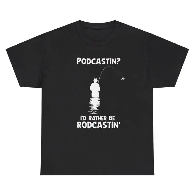 Podcasting I d Rather Be Rodcasting T Shirt Funny Fishing Hobby Lover Gift Tee