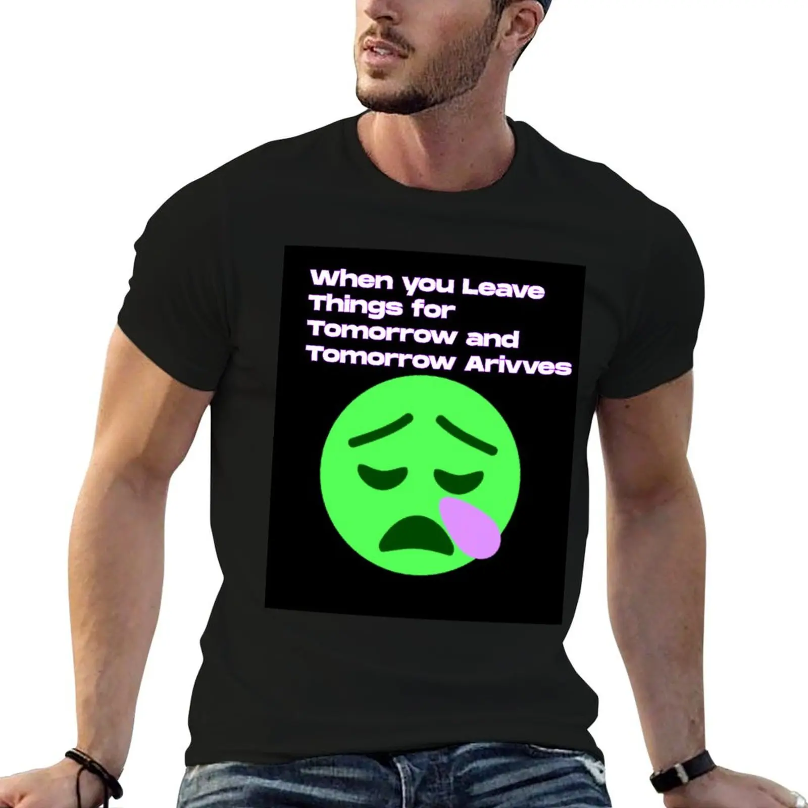 When you leave things for tomorrow and tomorrow arrives. T-Shirt Durable Work Wear T-Shirt