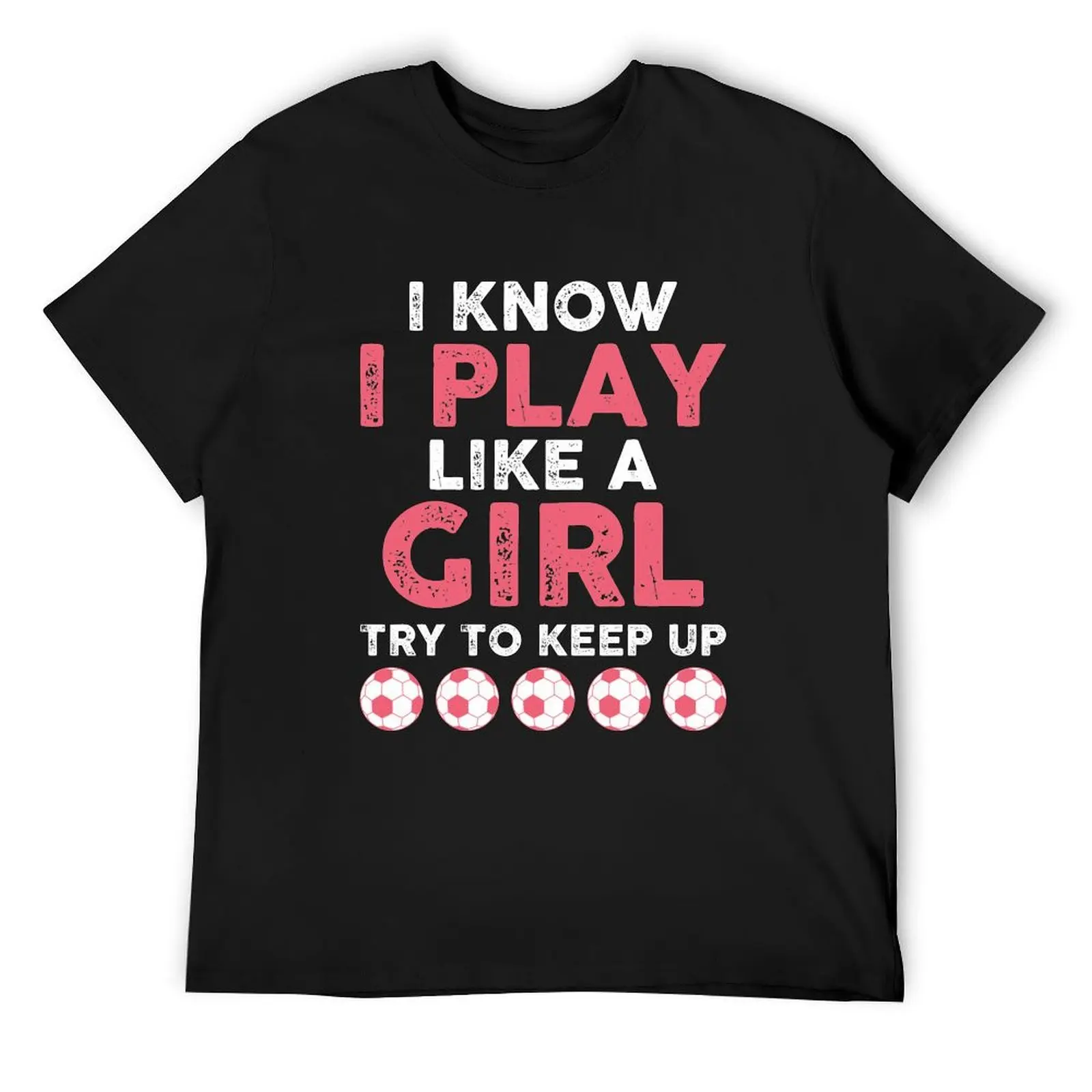 I Know I Play Like A Girl Try To Keep Up Soccer T-Shirt kawaii clothes tops compression shirt men