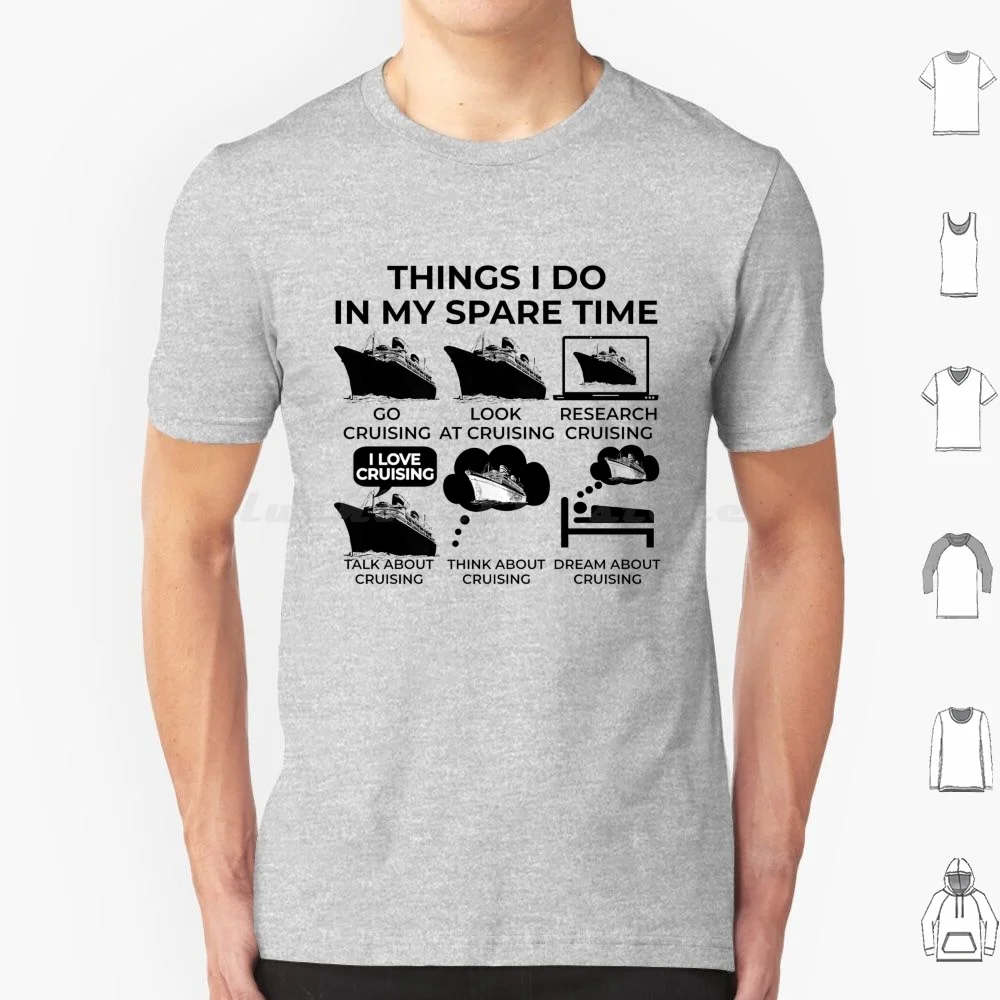 Things I Do In My Spare Time-Cruising! T Shirt 6Xl Cotton Cool Tee Cruising Cruise Cruise Ship Funny Funny Cruising Things I Do