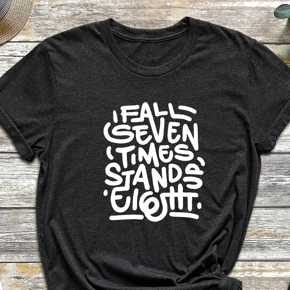 Fall Seven Times Stand Eight Motivational T Shirt Inspirational Recovery Self Healing Never Back Down Glowup