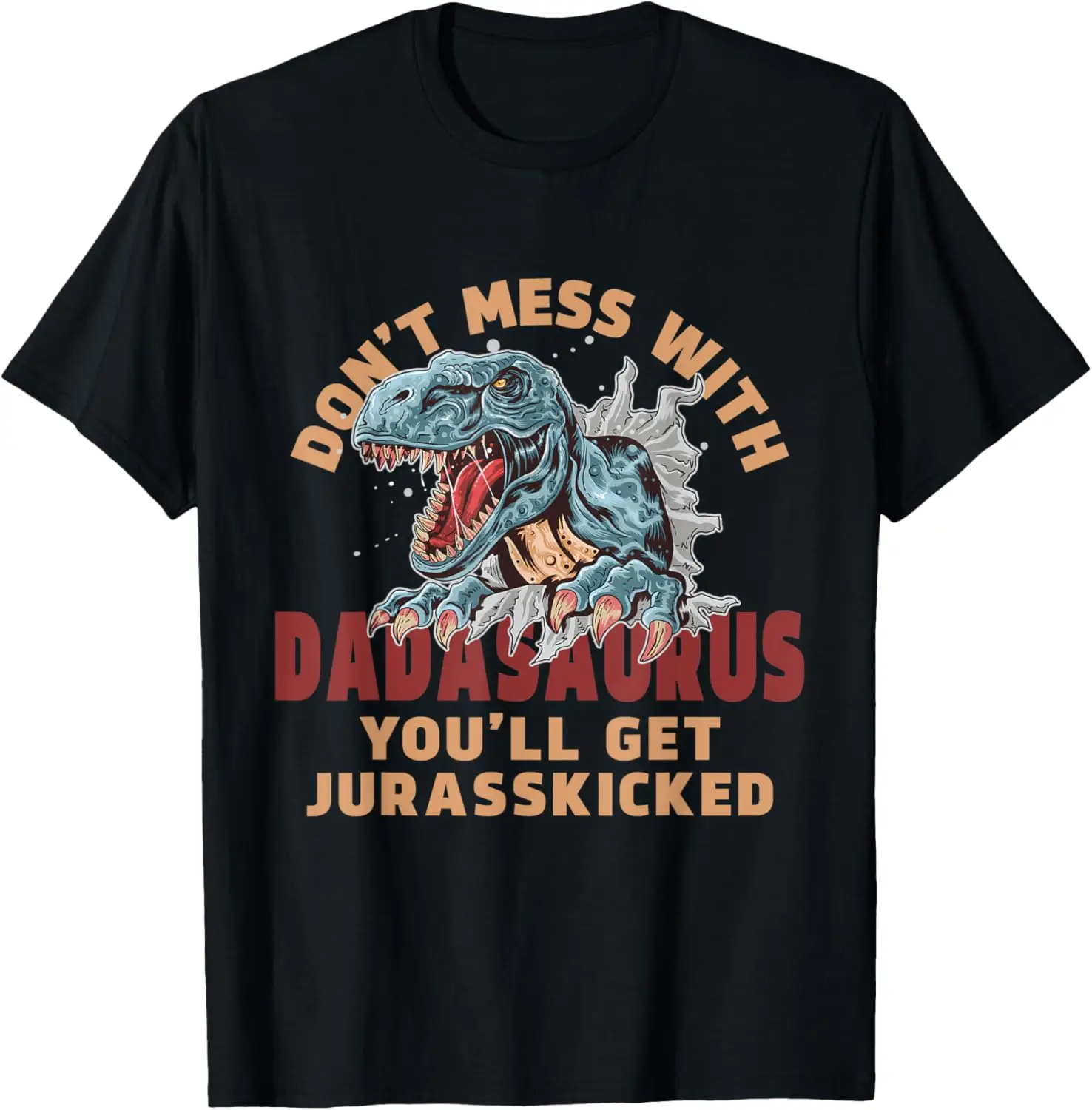 Don't Mess With Dadasaurus, You'll Get Jurasskicked - Punny! T-Shirt