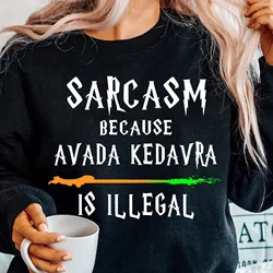 Sarcasm Because Avada Kedavra Is Illegal Sweatshirt Apparel Wizard School Y2K Top Casual Daily Streetwear Long Sleeve Round Neck