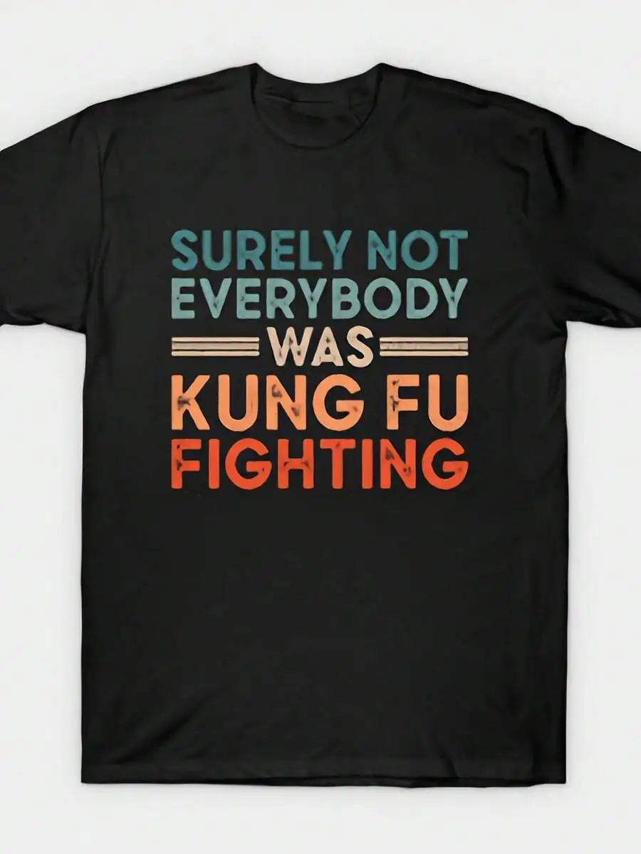 Surely Not Everybody Was Kung Fu Fighting T-Shirt Same Style For Men And Women 2026 Summer Short-Sleeved Printed T-Shirt 180G