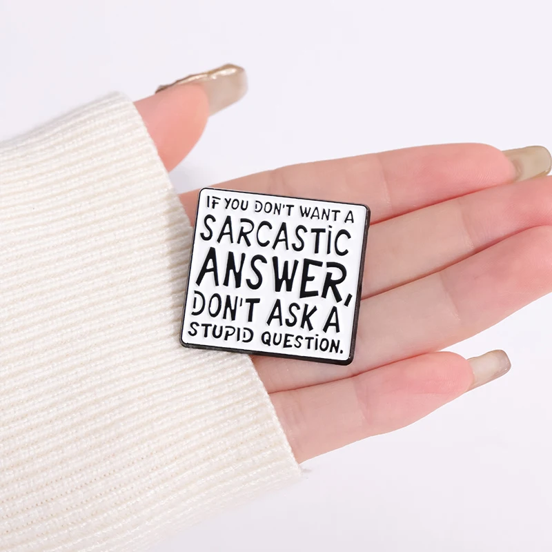 If You Don't Want A Sarcastic Answer Don't Ask A Stupid Question Enamel Pins Ironic Quotes Brooch Lapel Badges Jewelry Gift