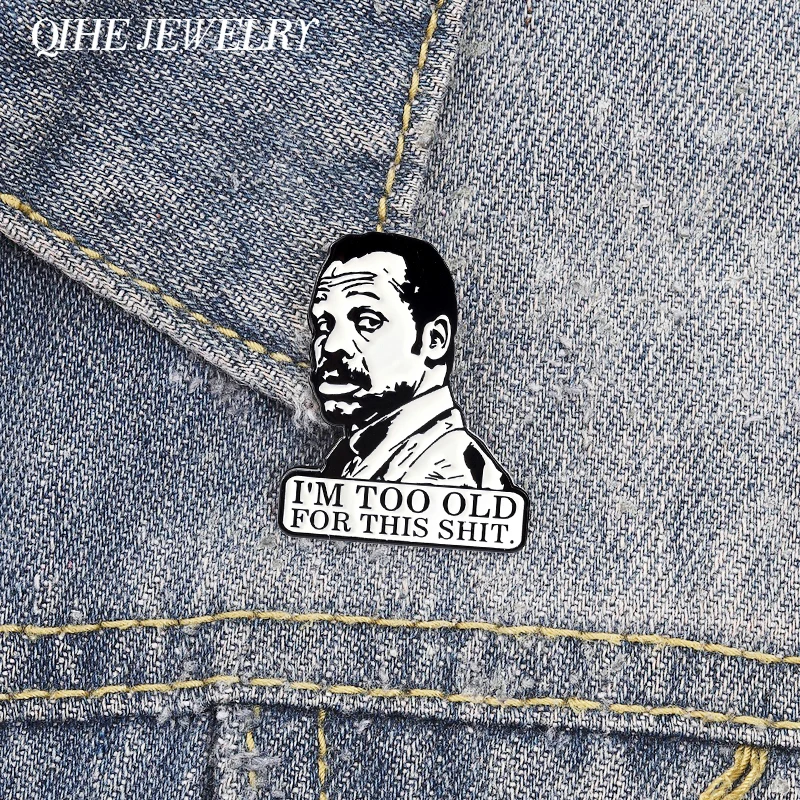 I'm Too Old for This Shirt Brooch Enamel Pins Comedy Crime Action Film Character Brooches Lapel Badge Jewelry Gift for Friends