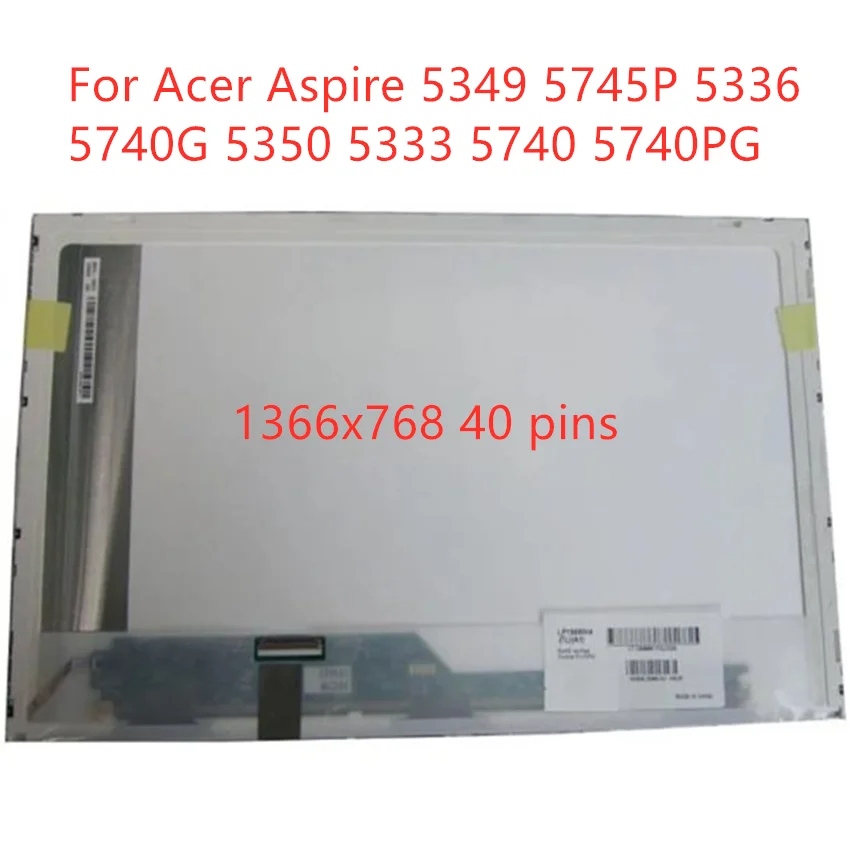 ЖК-дисплей 15,6 дюйма для ноутбука Acer Aspire 5349, 5745P, 5336, 5740G, 5350, 5333, 5740, 5740PG, светодиодный экран, матрица 1366*768, 40 контактов