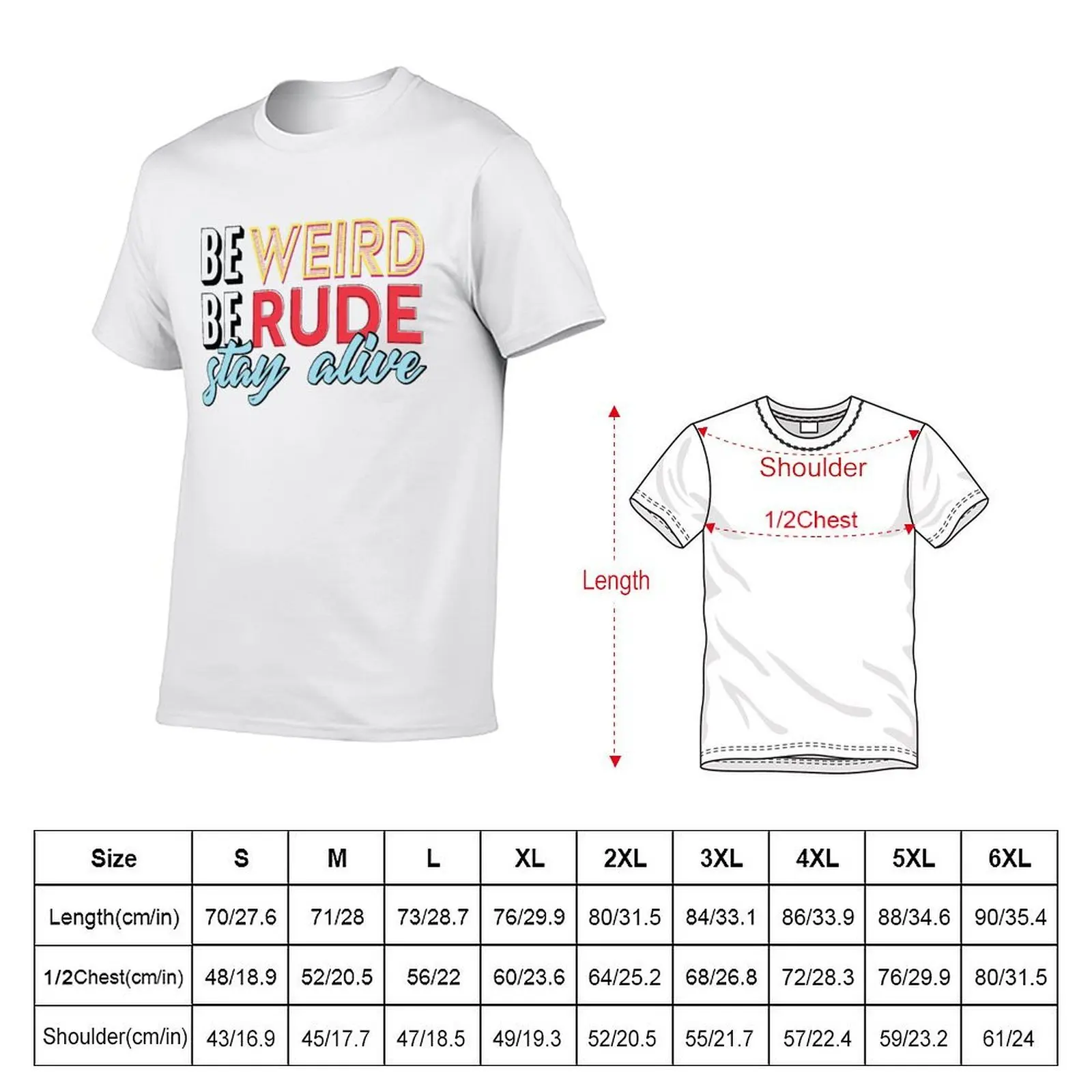 Be Weird, Be Rude, Stay Alive T-Shirt summer clothes Funny t-shirts vintage t shirt men