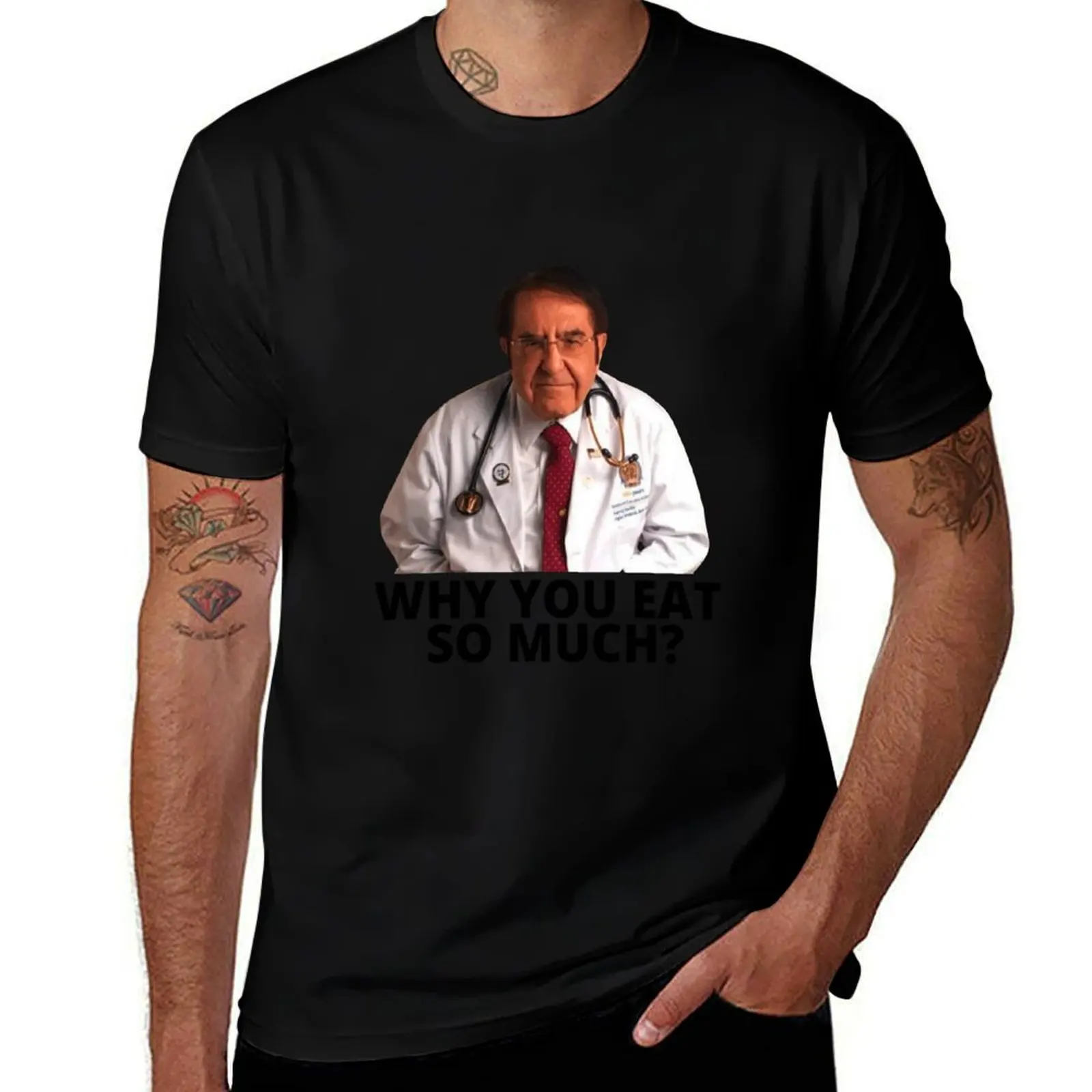 Dr Nowzaradan Why You Eat So Much T-Shirt anime tshirt Aesthetic clothing t shirt men 100℅ cotton