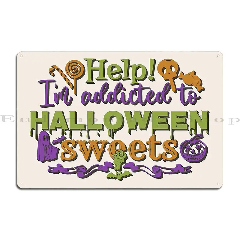 Colourful Help I M Addicted To Halloween Sweets Shadow Text Metal Sign Wall Cave Party Cinema Design Cinema Tin Sign Poster