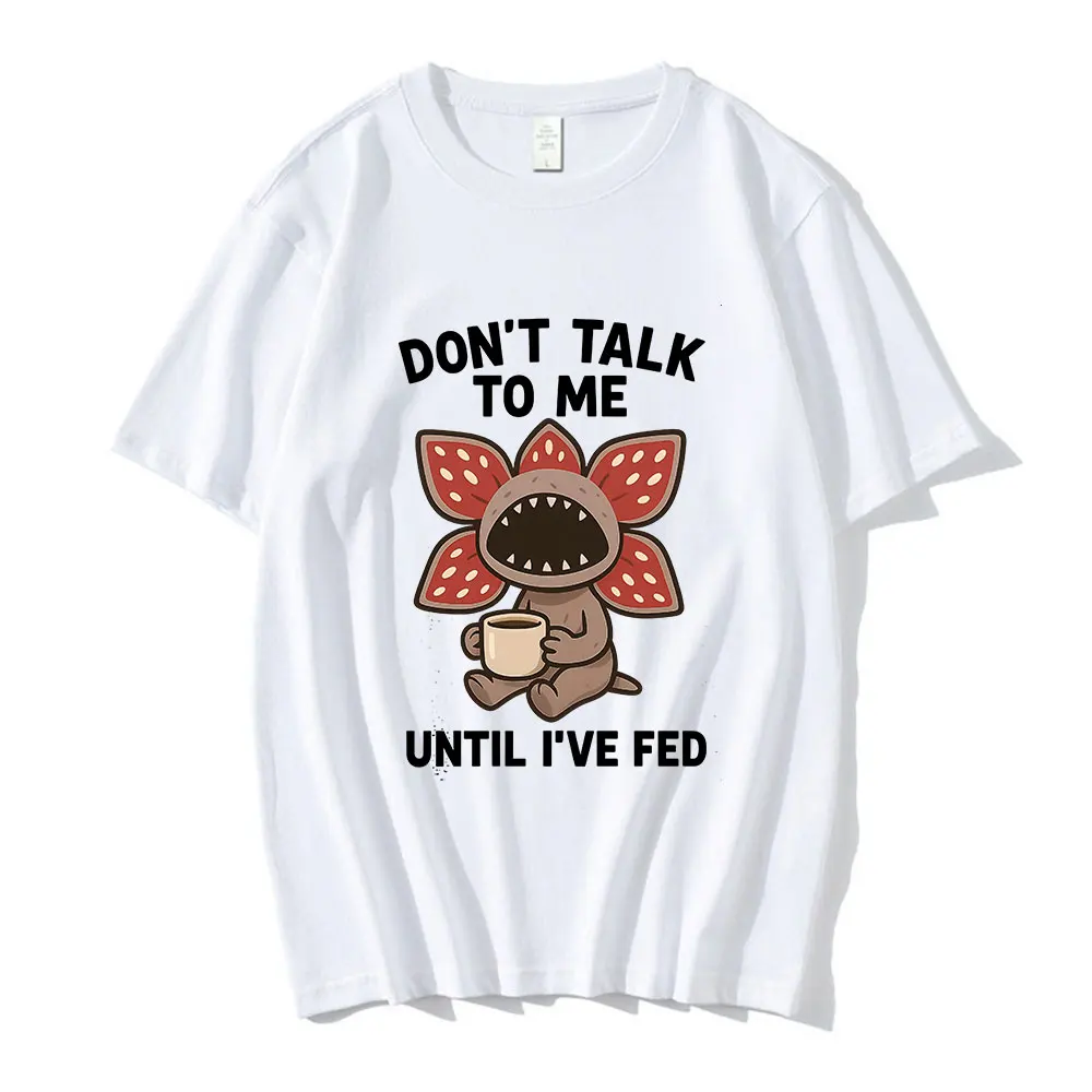 Don't Talk To Me Until I've Fed Demogorgon Coffee Cute Cannibal Flower T Shirts Men's Women Cotton Casual Short Sleeves T-shirts