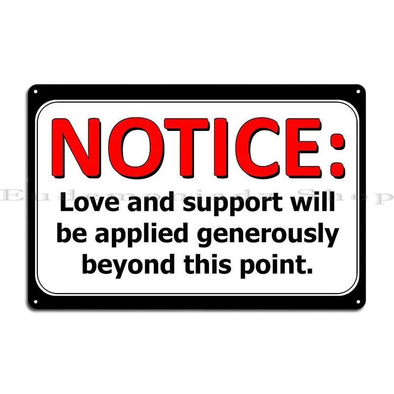 Notice Love And Support Freely Given Metal Sign Garage Decoration Club Plaques Personalized Plates Tin Sign Poster