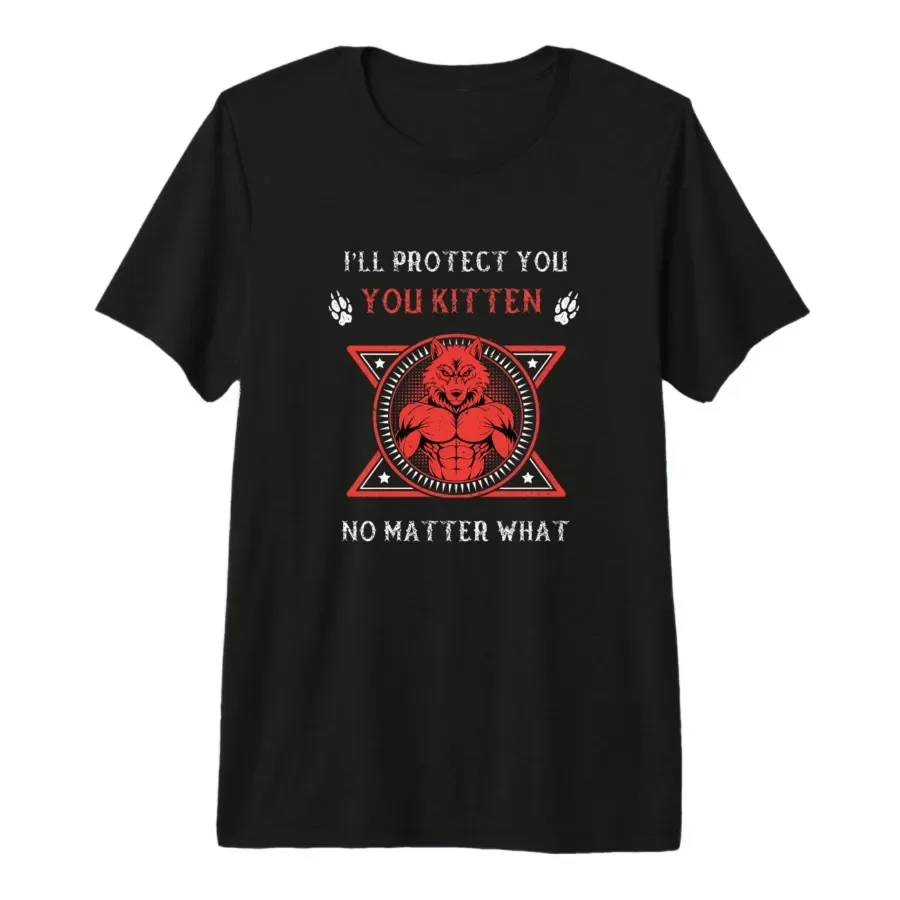 

Funny Alpha Wolf I'll Protect You Kitten, No Matter What T-shirt For Men Women 100% Cotton T Shirts Short Sleeve Tops 0427-2