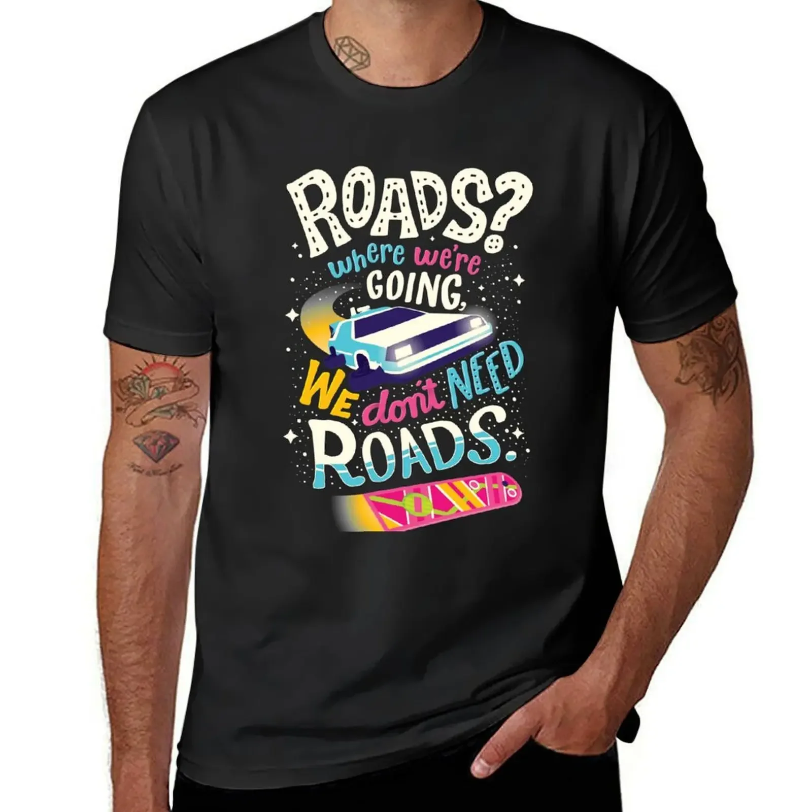 

We Don't Need Roads T-Shirt man t shirt plus size tops T-shirts oversize designer shirts luxury clothes men