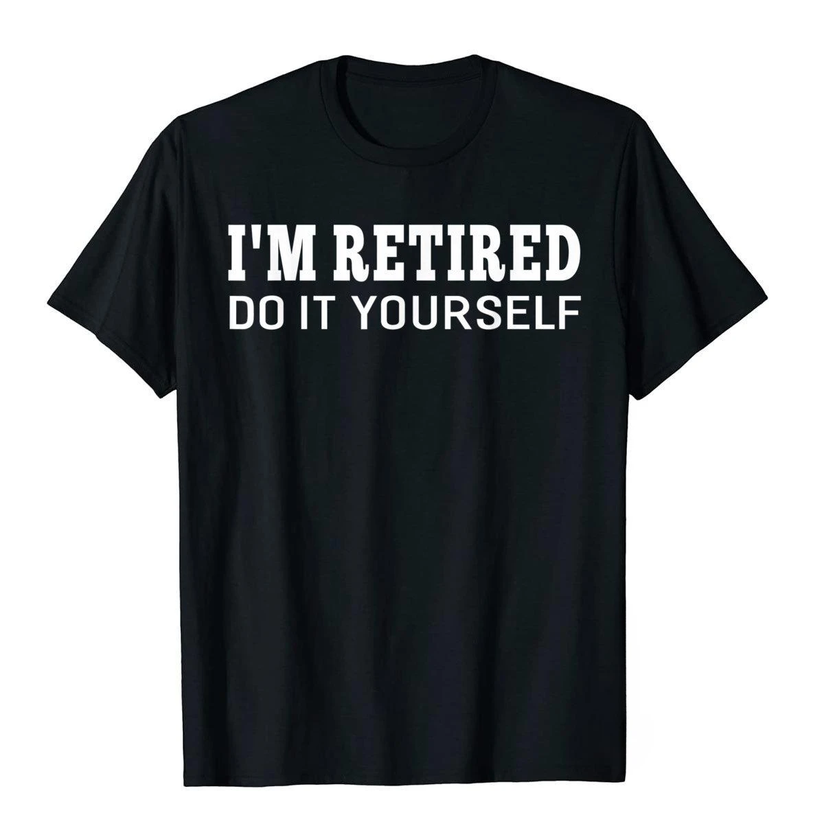 I'm Retired Do It Yourself Funny Sayings Retirement T-Shirt Printed 3D Printed Tops & Tees Brand Cotton Men Top T-Shirts