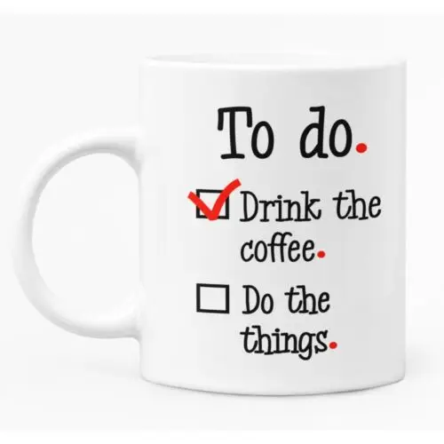 

Funny Coffee Mug "To Do" Theme 11oz White Ceramic Printed Mug For Him/Her