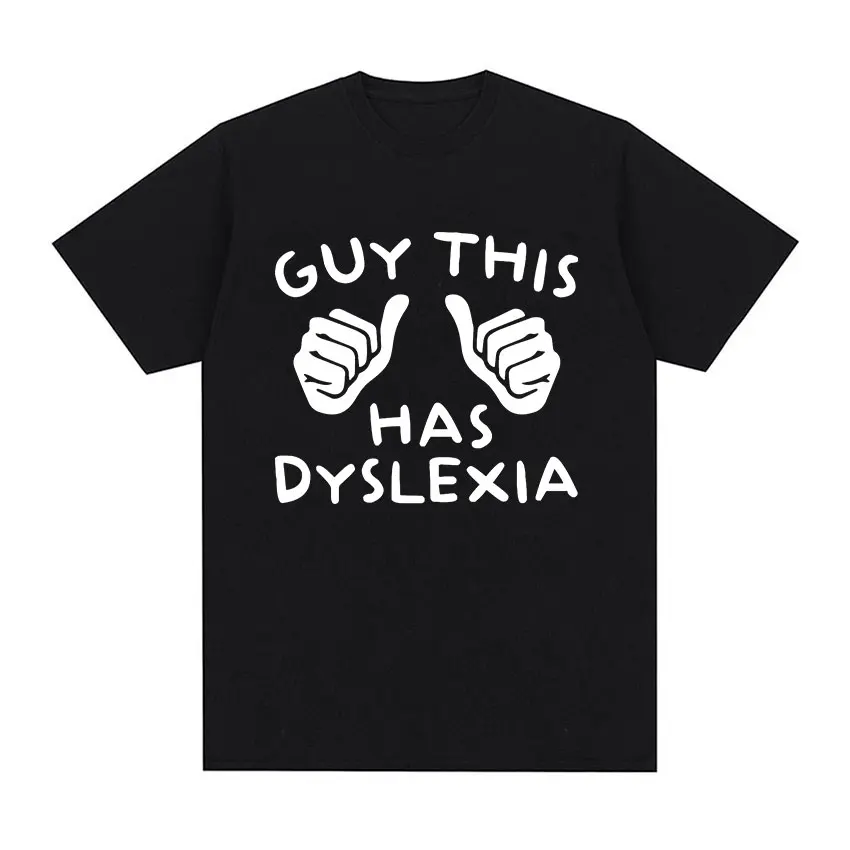 Guy This Has Dyslexia Funny Meme Tee Shirt Men Women O-Neck Fashion Cotton Short Sleeve T-shirt Summer Casual Oversized T Shirts