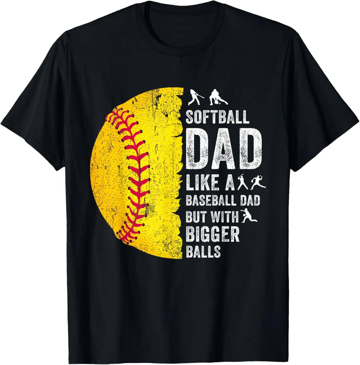 Softball Dad Just Like A Baseball Dad But With Bigger Balls T-Shirt