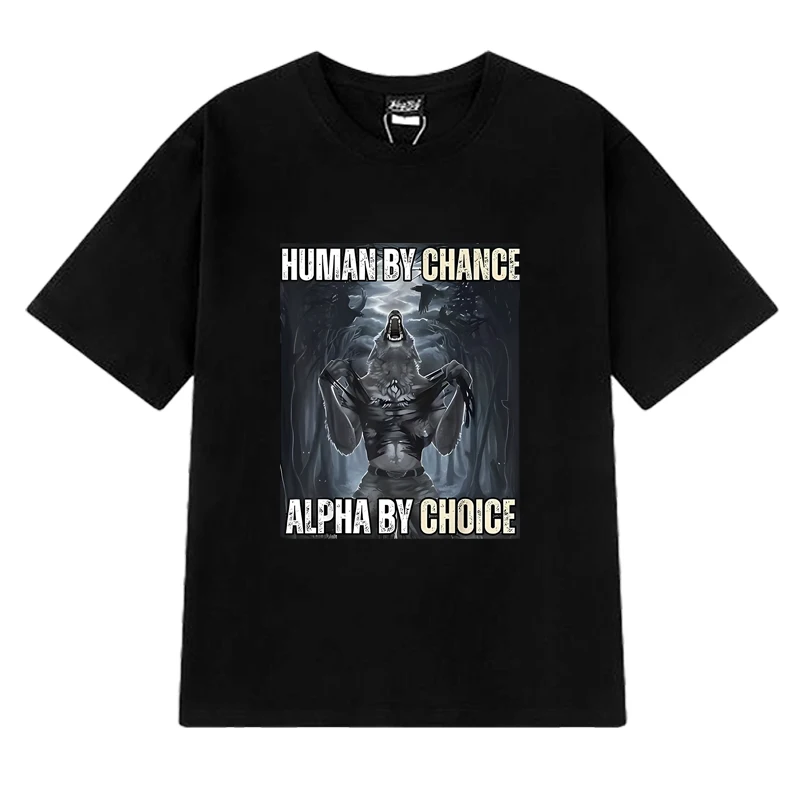 Hot Sale Human By Chance Alpha By Choice Wolf Funny Meme T shirt  Unisex Casual short sleeve T-shirts Men Women Cotton Tops