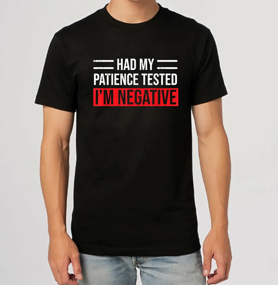 Had My Patience Tested I'm Negative Tee T-Shirt For Men Clothing Women Tees Y2K Tops Unisex Summer Short Sleeve