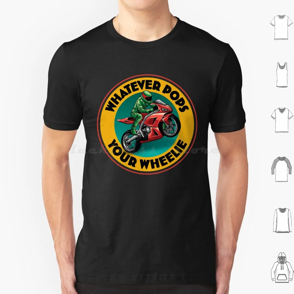 Whatever Pops Your Wheelie ( Circular ) Sarcastic Humor T Shirt Cotton Men Women DIY Print Funny Sarcastic Humor Wheelie