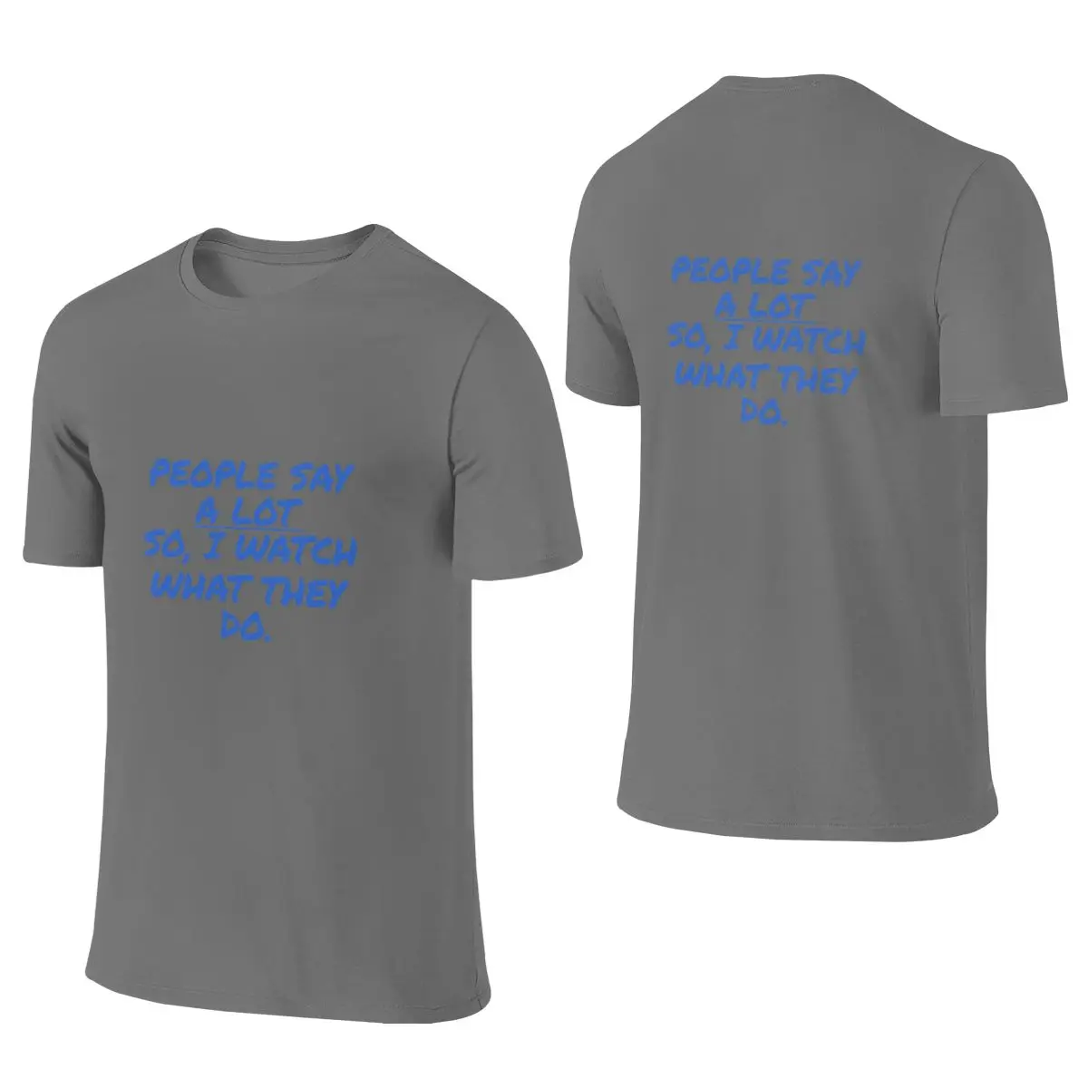 People Say Alot So I Watch What They Do Campus Style Reversible T-shirtArtistic Style Easy To Clean Short Sleeve