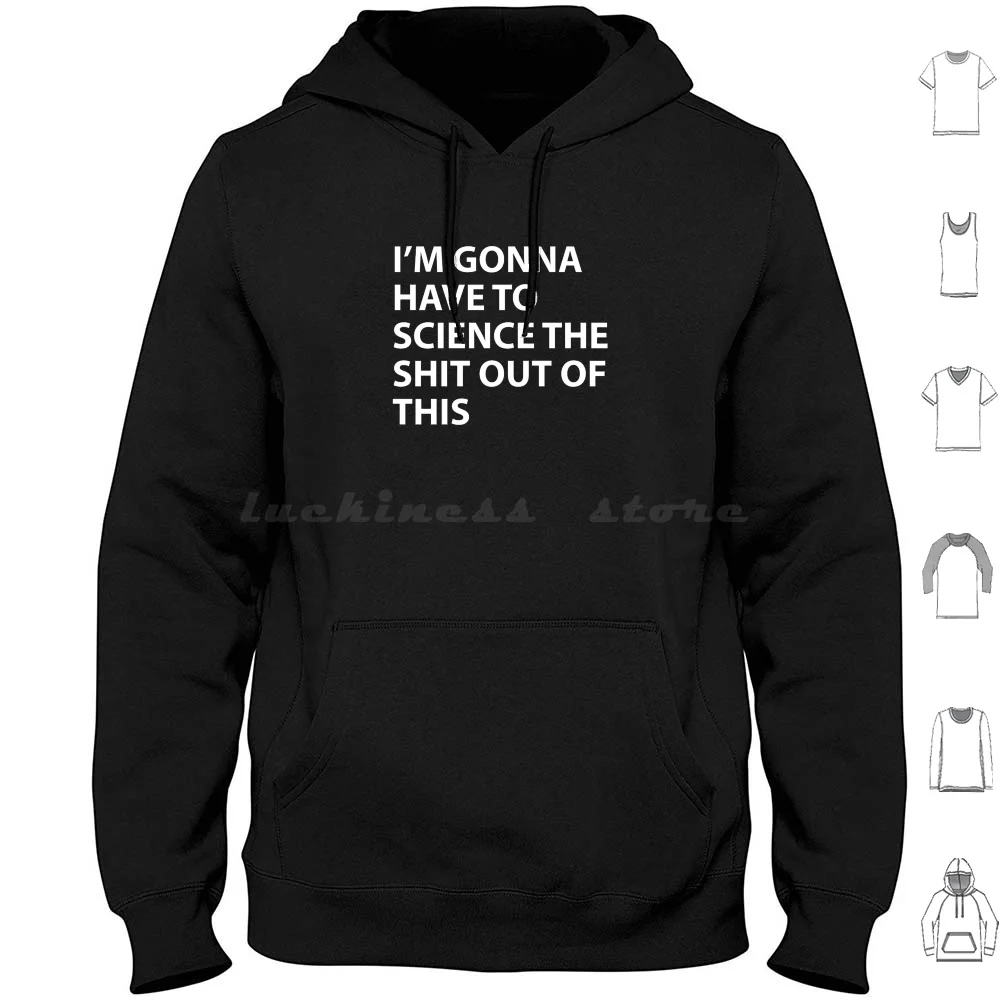 I Am Gonna Have To Science The Shit Out Of This Hoodie Cotton Long Sleeve Science Physics Fun Geek Scientist Study Lab