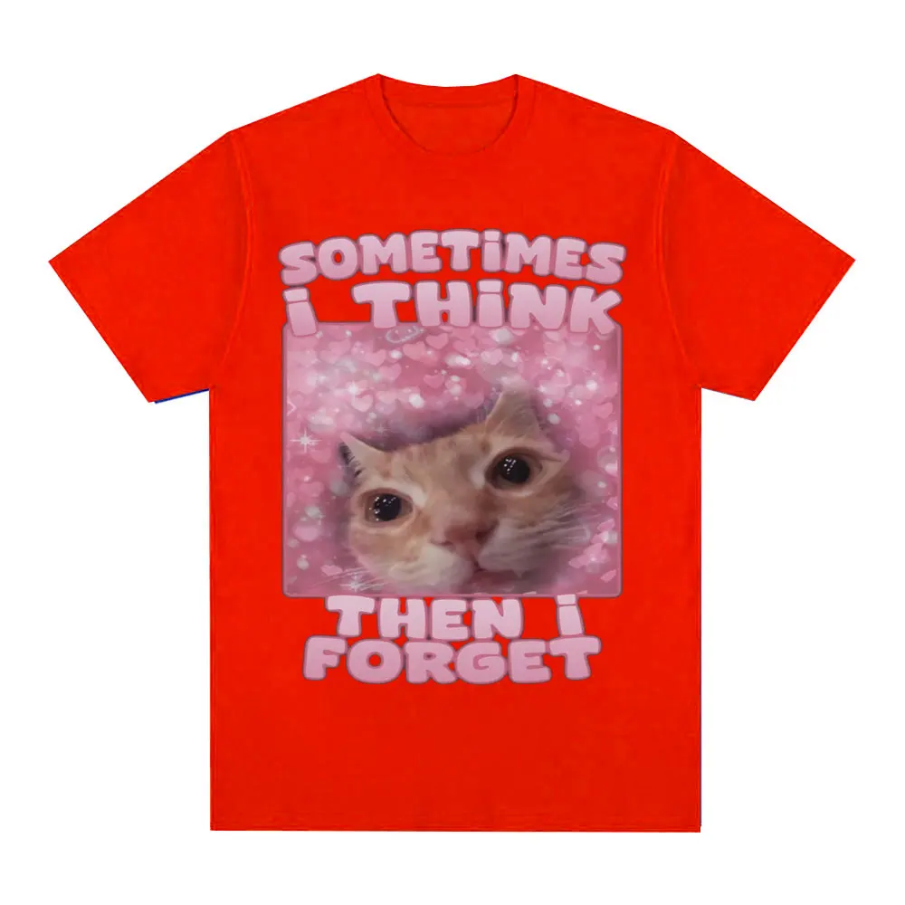 Sometimes I Think Then I Forget Funny Cat Meme TShirt Men Women Humor Kitten Tshirt Tide Cotton Loose Short Sleeve Harajuku Stye