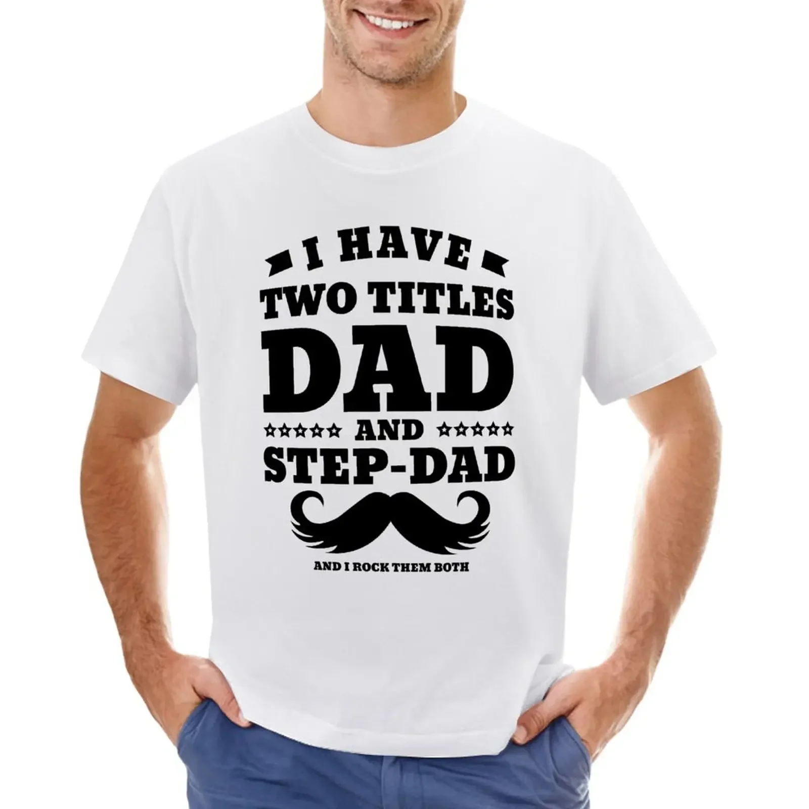 

I Have Two Titles Dad And Step Dad T-Shirt blanks summer tops aesthetic clothes mens t shirts