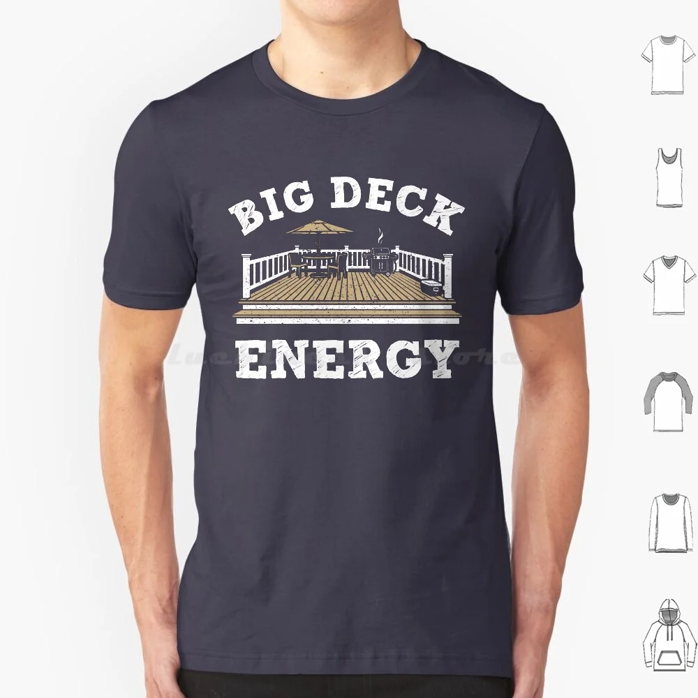 Big Deck Energy T Shirt Men Women Kids 6Xl Funny Humor Dad Guy Deck Outdoors Grill Grilling Fathers Day