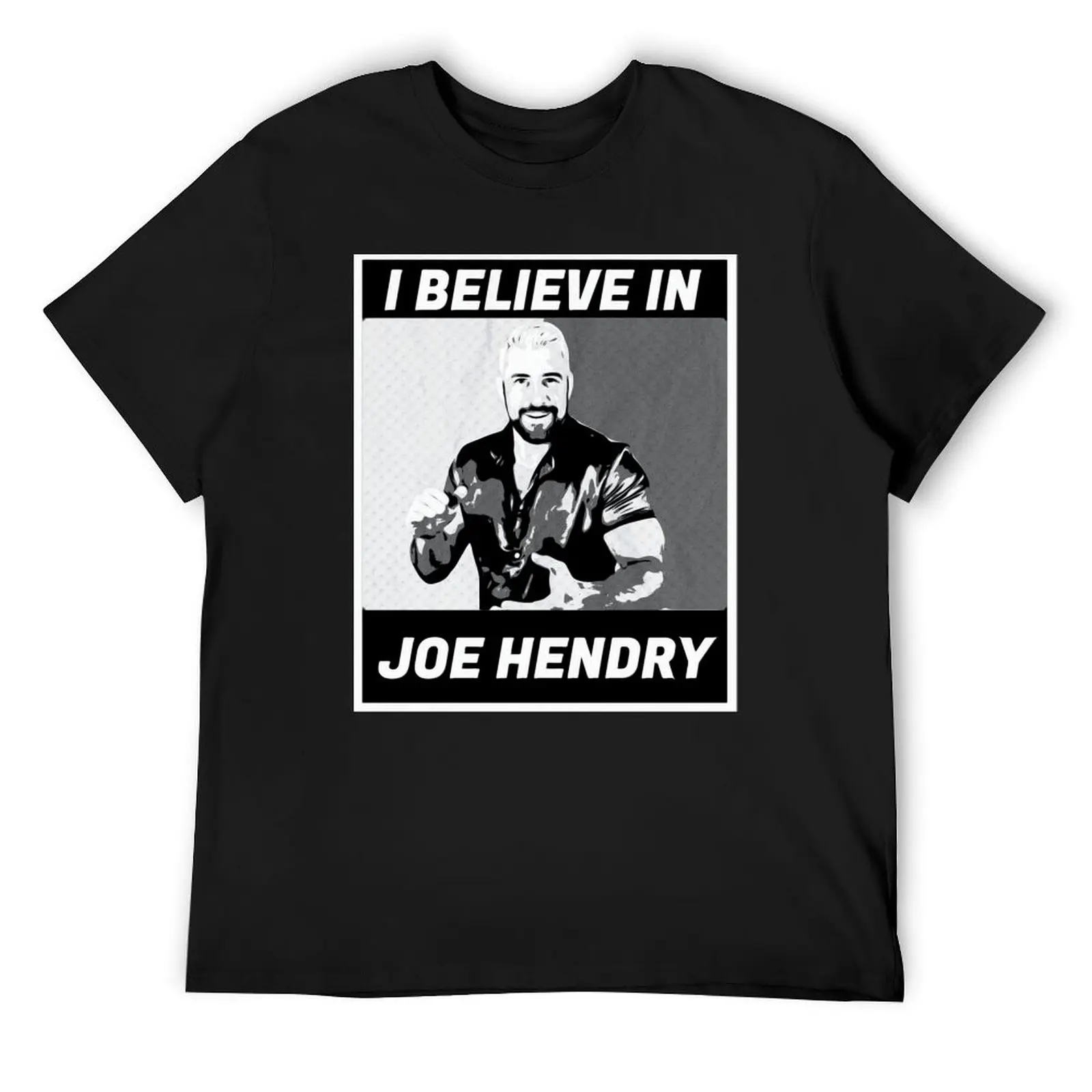 I believe in Joe Hendry black white T-Shirt shirts graphic anime stuff for a boy mens big and tall t shirts