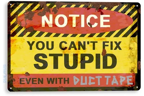 TIN SIGN Notice Can't Fix Stupid Duct Tape Rustic Garage Auto Shop Store C553 --Tin Sign