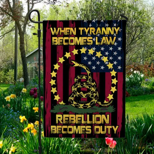 When Tyranny Becomes Law Rebellion Becomes Duty American Garden Flag