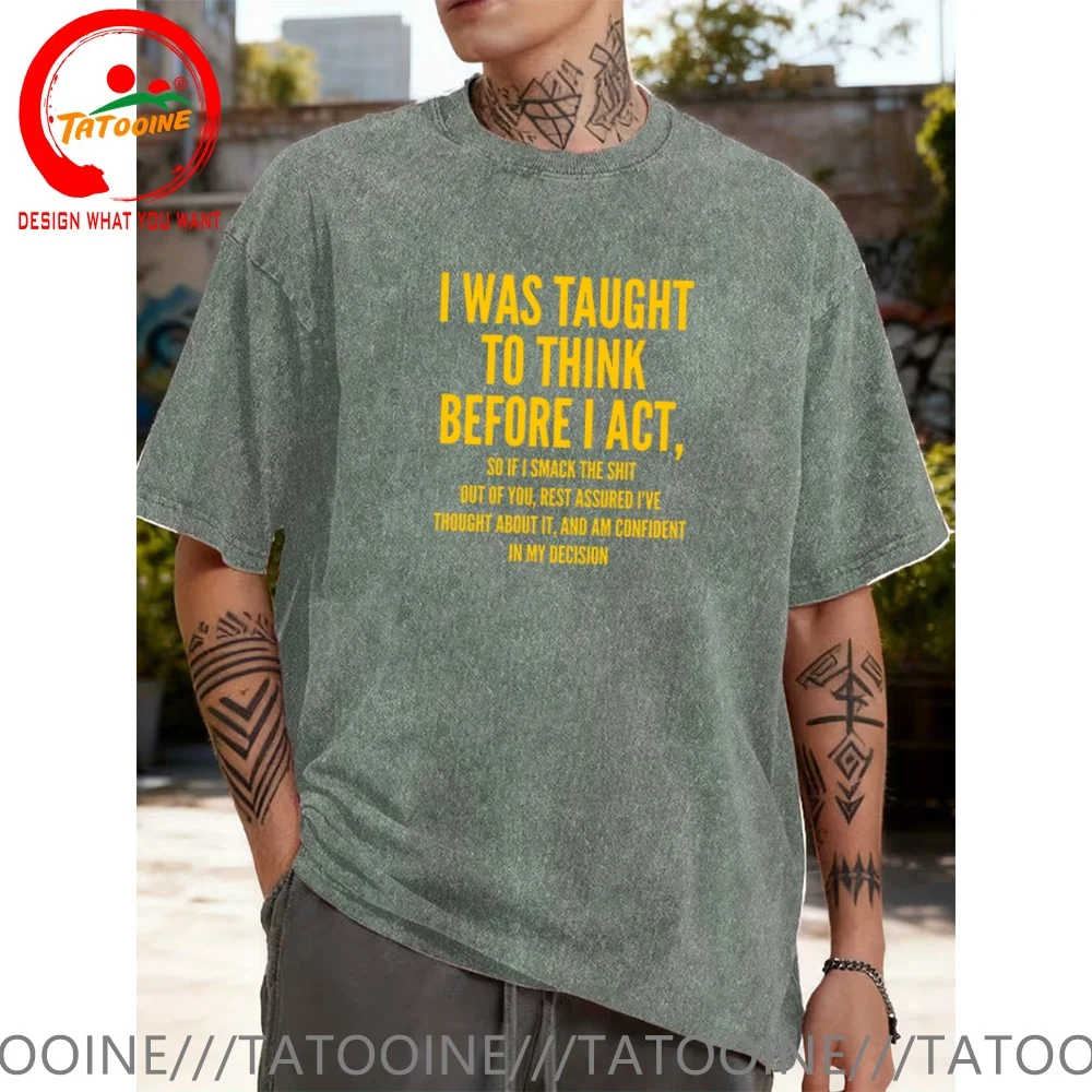 Vintage Washed Cotton T-Shirt Funny Designer Interestingly, I Was Taught to Think First and Then Act Premium  T Shirt Men Fashio