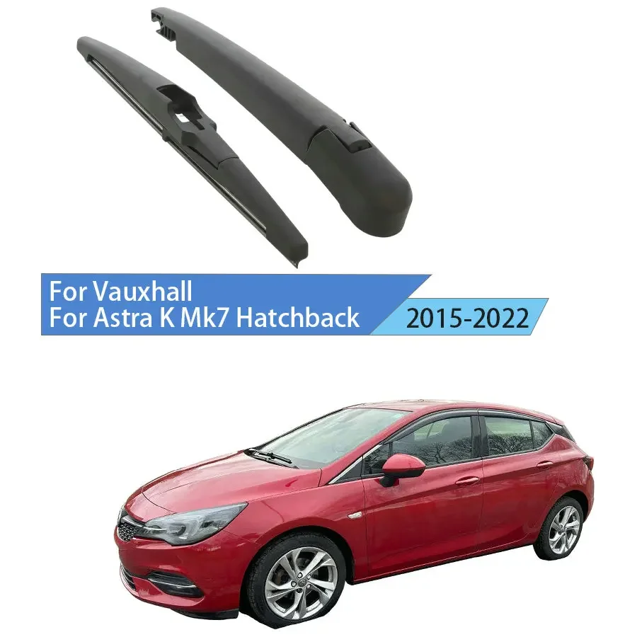 

For Vauxhall For Astra K Mk7 Hatchback 2015-2019-2022 Rear Wiper Blade Arm Rear Window Windshield