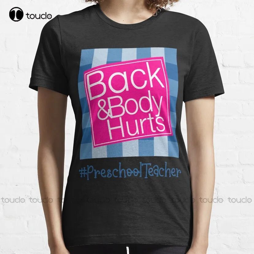 Back And Body Hurts Preschool Teacher Life Classic T-Shirt Ladies Shirts Custom Aldult Teen Unisex Digital Printing Tee Shirt