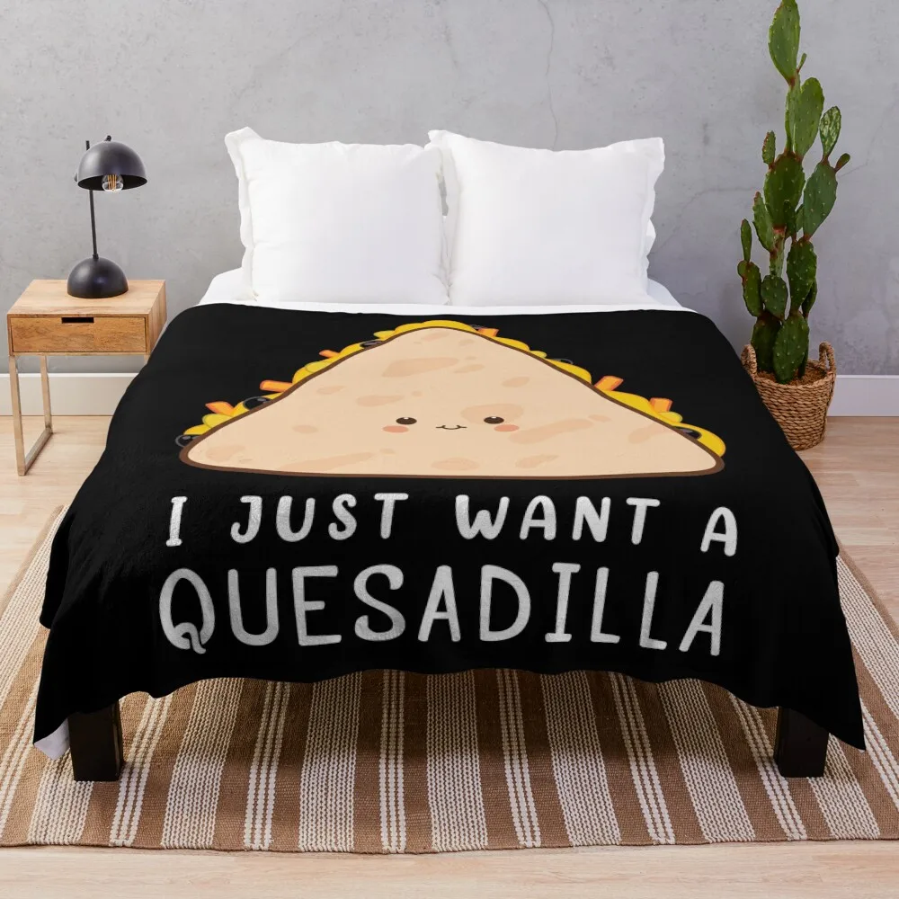 

Funny Mexican Food Lover I Just Want A Quesadilla design Throw Blanket Bed Fashionable Retros Heavy Moving Blankets