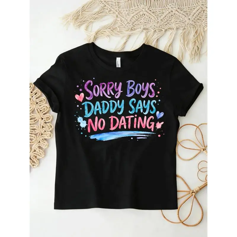 Sorry Boys Daddy Says No Dating Watercolor Letter T Shirt Cute Heart Splash Print Girls Funny Casual Short Sleeve Tee