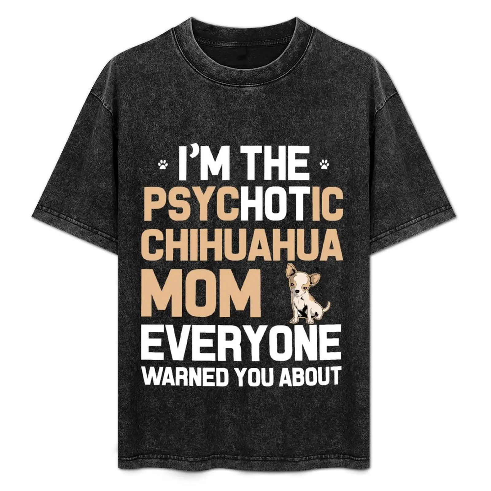Camiseta I'M THE PSYCHOTIC CHIHUAHUA MOM, camiseta informal para el trabajo