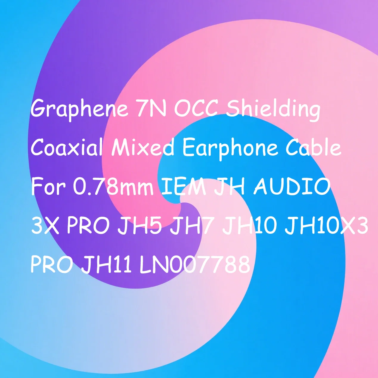 그래핀 7N OCC 차폐 동축 혼합 이어폰 케이블 (0.78mm IEM JH AUDIO 3X PRO JH5 JH7 JH10 JH10X3 PRO JH11 LN007788 용)