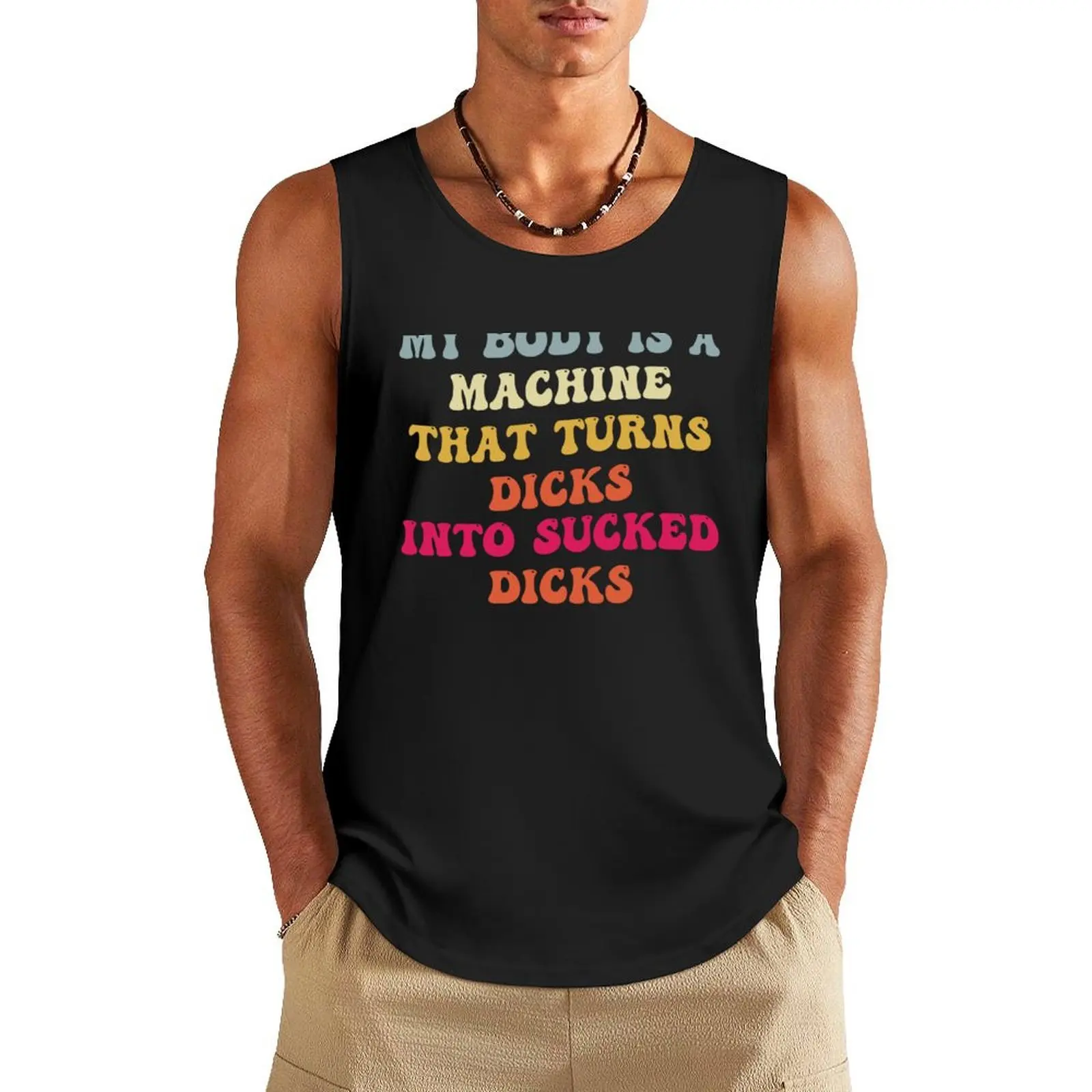 My Body Is A Machine That Turns Dicks Into Sucked Dicks Tank Top gym clothing sleeveless t-shirts for men