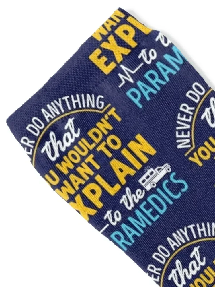 Paramedic EMS EMT Funny Never Do Anything You Wouldn't Want to Explain to the Paramedic Socks new year Boy Child Socks Women's