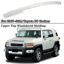 Upper Top Windshield Reveal Molding For 2007 2008 2009-2014 Toyota FJ Cruiser Upper Outer Moulding Trim Front Top Windshield