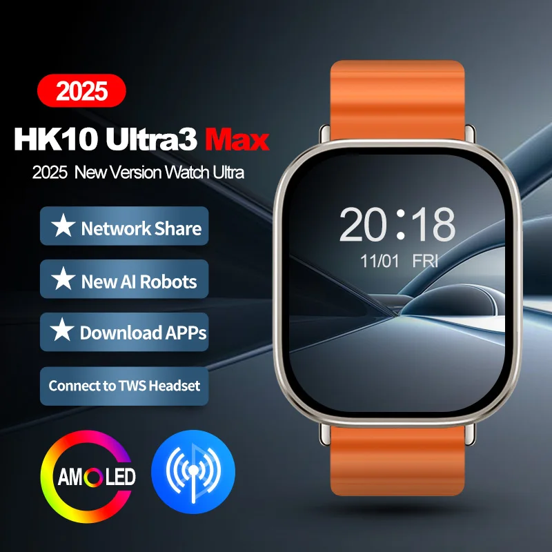 HK10 Ultra 3 Max AMOLED Smart Watch Men Network Share Connection Download APP AI Robot Photo Album Sport Smartwatch Upgrade 2025