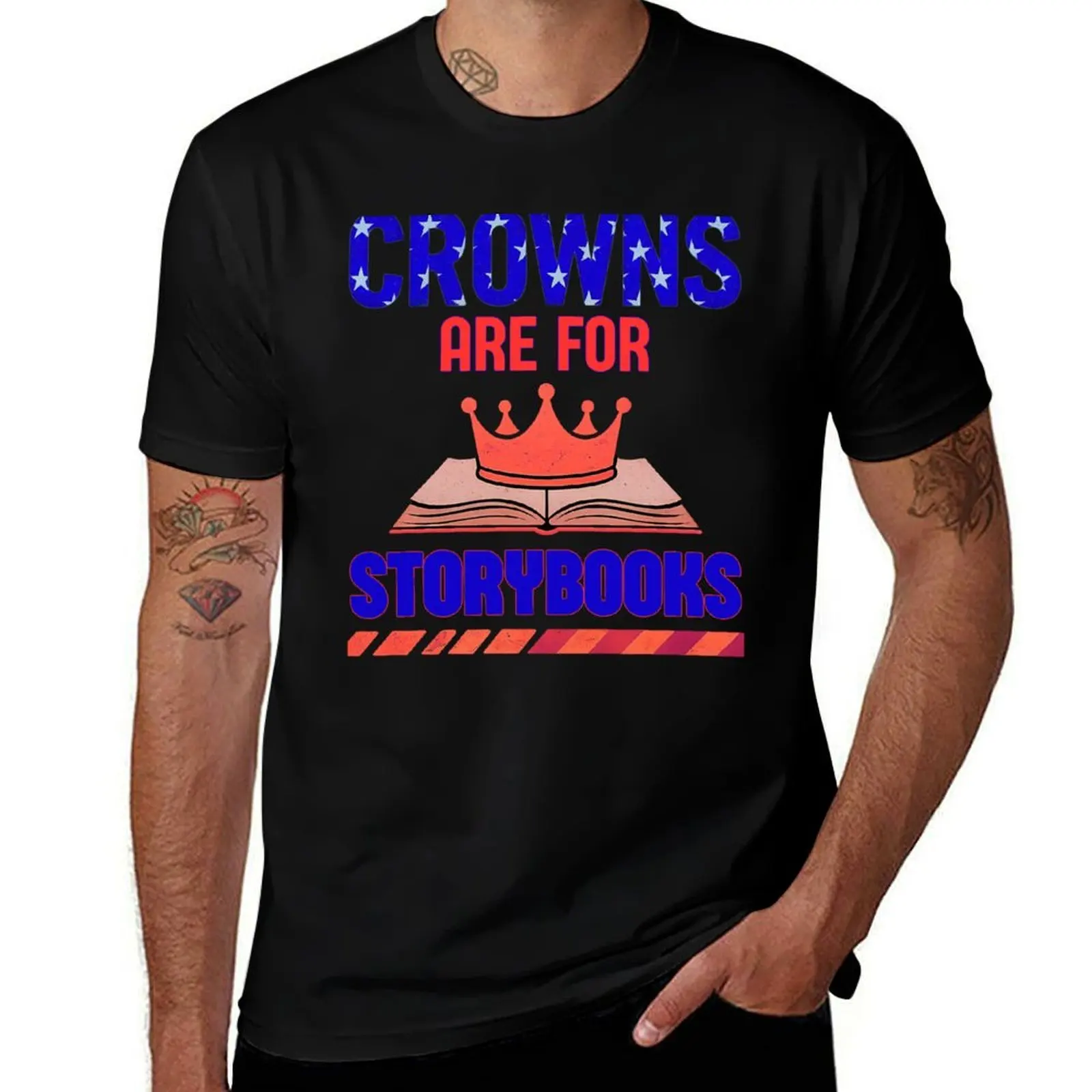 

Crowns Are For Storybooks: Bold Anti Royalty Design With Patriotic Flair T-Shirt summer 2025 anime shirt black t-shirts for men