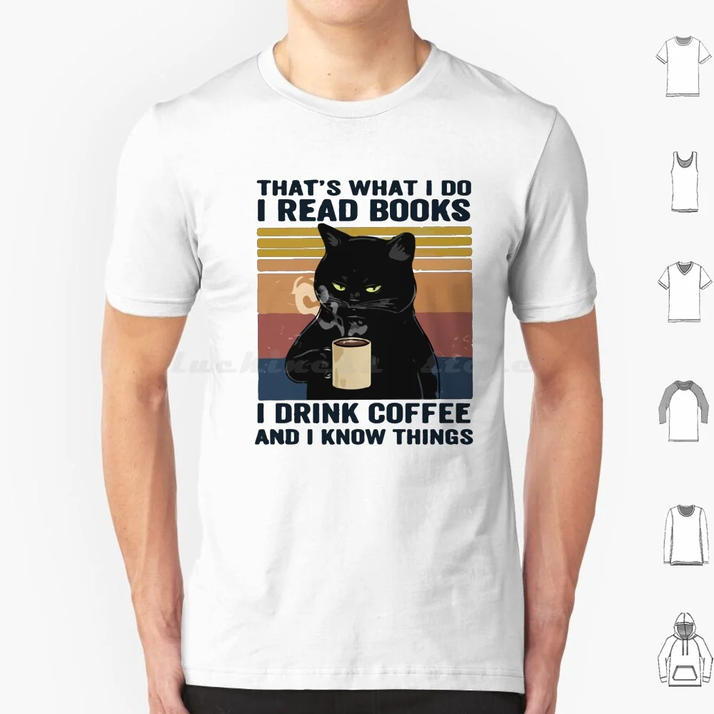 That's What I Do I Read Books I Drink Coffee And I Know Things T Shirt Cotton Men Women DIY Print I Read Books Retro Cat Lover