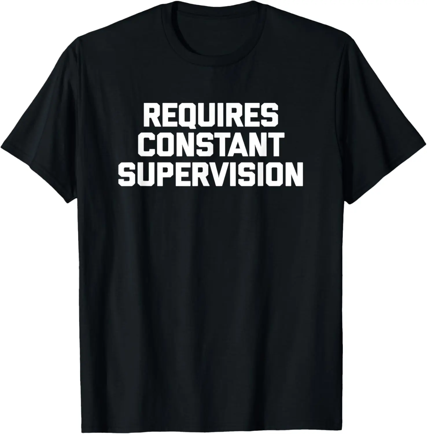 Requires Constant Supervision T-Shirt funny saying sarcastic T-Shirt