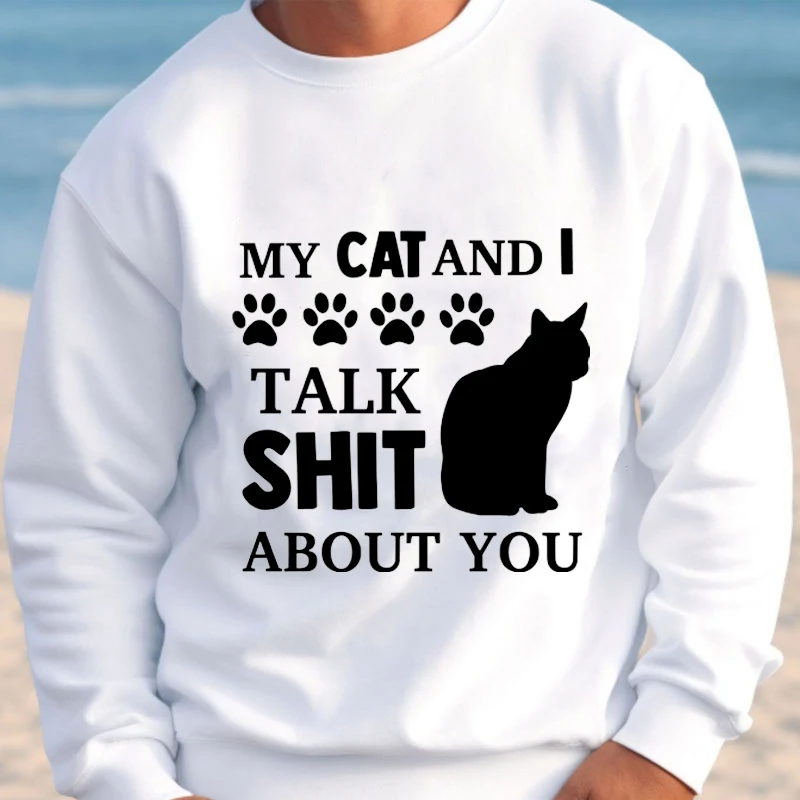 My Cat and I Talk Shit about You Print Hoodies for Men Women Sweatshirts Clothes Long Sleeve Fleece Sportwear Cat Lover Hoodies